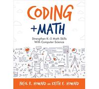 Coding + Math: Strengthen K-5 Math Skills with Computer Science (Computational Thinking and Coding in the Curriculum)