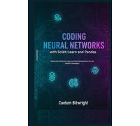 Coding Neural Networks with Scikit-Learn and Pandas: Mastering Predictive Logic and Data Manipulation for the Modern Developer (The Caelum Protocol)
