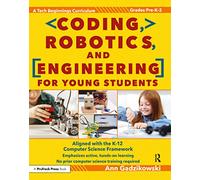 Coding, Robotics, and Engineering for Young Students: A Tech Beginnings Curriculum (Grades Pre-K-2)