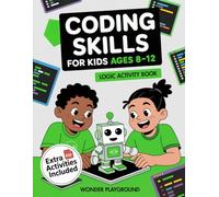 Coding Skills for Kids Ages 8-12: The 30-Day Game Creator Logic Activity Book: Build Games, Stories, and Confidence with Fun Projects