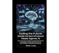 Coding the Future: Model Content Protocol Meets Agentic AI.: How Autonomous Agents Leverage Structured Knowledge to Create, Retrieve, and Act with Precision in Scalable AI Workflows