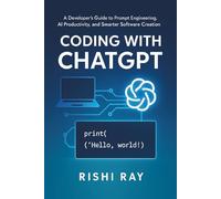 Coding with ChatGPT: A Developer’s Guide to Prompt Engineering, AI Productivity, and Smarter Software Creation (AI Tools & Prompt Engineering Series)