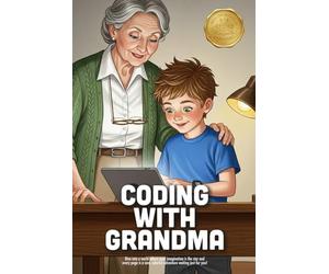 Coding with Grandma: A Heartwarming Story About Logic, Problem-Solving, and How a Hidden History of Tech Can Inspire the Next Generation (Ages 5-9)