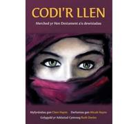 Codi'r Llen - Merched yr Hen Destament a'u Dewisiadau