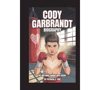 CODY GARBRANDT BIOGRAPHY: The Boy Who Fought with Heart
