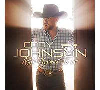 CODY JOHNSON - Ain't Nothin' To It