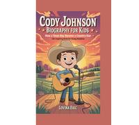 CODY JOHNSON BIOGRAPHY FOR KIDS: How a Texas Boy Became a Country Star (An Inspiring Book For Young Readers)