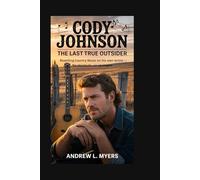 Cody Johnson: The Last True Outsider: Rewriting Country Music on His Own Terms - No Shortcuts, No Apologies