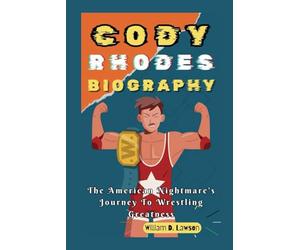 CODY RHODES BIOGRAPHY: The American Nightmare's Journey To Wrestling Greatness