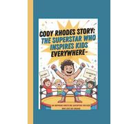 Cody Rhodes Story: The Superstar Who Inspires Kids Everywhere-An Inspiring Wrestling Adventure for Kids Who Love Big Dreams