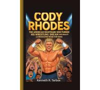 CODY RHODES: The American Nightmare Who Turned His Wrestling Dream into Reality (A Biography Book For Kids)