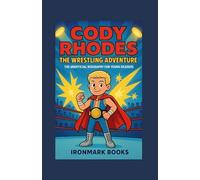 Cody Rhodes: The Wrestling Adventure: The Unofficial Biography For Young Readers