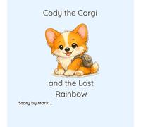 Cody the Corgi and the Lost Rainbow