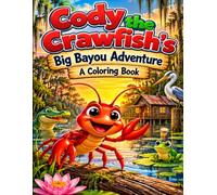 Cody the Crawfish’s Big Bayou Adventure: A Heartwarming Louisiana Children’s Story About Friendship, Kindness, and Adventure