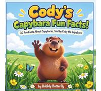Cody's Capybara Fun Facts! Amusing learning for Kids: 30 Fun Facts About Capybaras, As Told by Cody the Capybara / Explore the Fascinating World of Capybaras