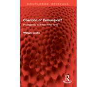 Coercion or Persuasion? : Propaganda in Britain After 1945