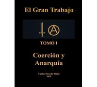 COERCIÓN y ANARQUÍA: TOMO I (EL GRAN TRABAJO)