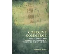 Coercive Commerce: Global Capital and Imperial Governance at the End of the Qing Empire