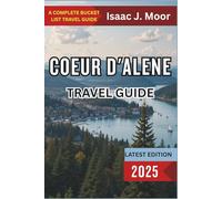 Coeur d'Alene Travel Guide 2025: Lake Days, Forest Trails & Scenic Escapes in Northern Idaho