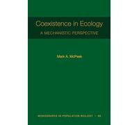 Coexistence in Ecology: A Mechanistic Perspective: 66 (Monographs in Population Biology, 66)