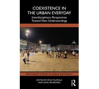 Coexistence in the Urban Everyday : Interdisciplinary Perspectives Toward New Understandings