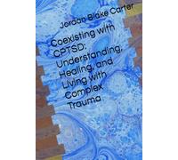 Coexisting with CPTSD: Understanding, Healing, and Living with Complex Trauma