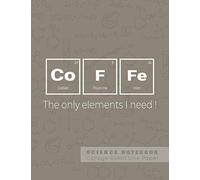 Coffe - The only elements I need! - Science Notebook - College Ruled Line Paper: Funny Periodic Table Joke - Chemestry - Composition Notebook
