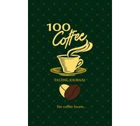 Coffee: A Sensory Journey: ...with 100 Sensory Evaluation Sheets, Flavor Wheels, and 100 Unique Coffee Facts.