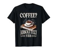Coffee Absolutely Yes Coffee Cup Book Stack Coffee Lover T-Shirt