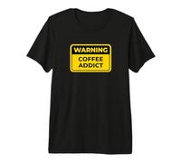 Coffee Addict Funny Warning Sign Humor Premium T-Shirt
