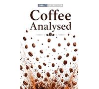 Coffee Analysed: A comprehensive exploration of coffee science, culture, flavour, and global traditions