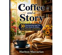 Coffee and a Story: 30 Heartwarming Large Print Short Stories for Seniors: Laugh, Remember, and Feel Good