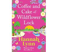 Coffee and Cake at Wildflower Lock: A beautiful, uplifting romantic read from Hannah Lynn (The Wildflower Lock Series, 2)