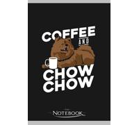 Coffee And Chow Chow Dog Lover Gift Notebook: Journaling and Writing Gift for Family, Friend And Yourself 6x9 120 Pages |Planner Notebook, Note Pad, Notes