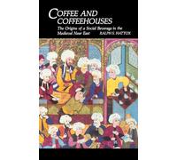 Coffee and Coffeehouses: The Origins of a Social Beverage in the Medieval Near East: 0003