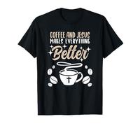 Coffee and Jesus Makes Everything Better T-Shirt