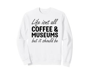 Coffee and Museums Sweatshirt