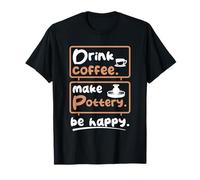 Coffee and Pottery Happy Lover Ceramic Artist Clay Craft T-Shirt