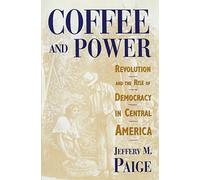 Coffee and Power: Revolution and the Rise of Democracy in Central America