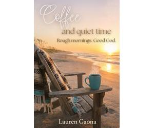 Coffee and Quiet Time: Rough Mornings, Good God A 21-Day Devotional for Rough Mornings