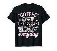 Coffee and Tiny Toddlers All Day Everyday Happy Teacher Life T-Shirt