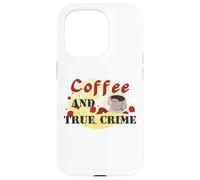 coffee and true crime murder mystery srial killer criminal Case for iPhone 15 Pro