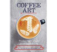 Coffee Art: Creative Coffee Designs for the Home Barista