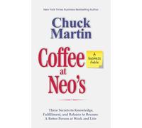 Coffee at Neo's: A Business Fable - Three Secrets to Knowledge, Fulfillment, and Balance to Become a Better Person at Work and Life