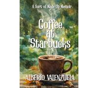 Coffee at Starbucks: A sort of made up memoir