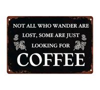 Coffee Bar Retro Tin Sign Not All Who Wander Are Lost Some Are Just Looking for Coffee Rustic Hanging Signs for Home Bar Cafe Office Man Cave Decor 30x40cm
