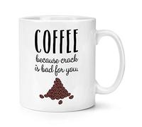 Coffee Because Crack is Bad for You 10oz Mug Cup