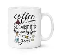 Coffee Because It's Too Early for Gin 10oz Mug Cup