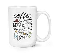 Coffee Because It's Too Early for Gin 15oz Large Mug Cup