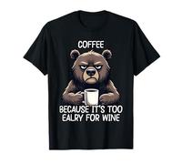 Coffee Because It's Too Early for Wine T-Shirt
